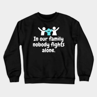 In Our Family Nobody Fights Alone Crewneck Sweatshirt